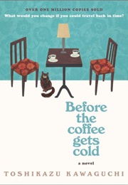 Before the Coffee Gets Cold (Before the Coffee Gets Cold, #1) (Toshikazu Kawaguchi)