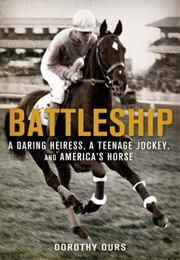 Battleship: A Daring Heiress, a Teenage Jockey, and America&#39;s Horse (Dorothy Ours)
