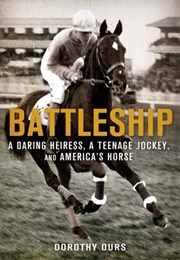 Battleship: A Daring Heiress, a Teenage Jockey, and America's Horse (Dorothy Ours)