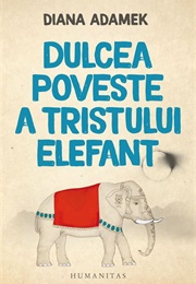 Dulcea Poveste a Tristului Elefant (Diana Adamek)
