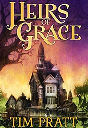 Heirs of Grace (Tim Pratt)