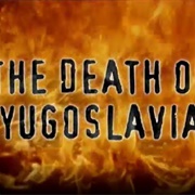 The Death of Yugoslavia