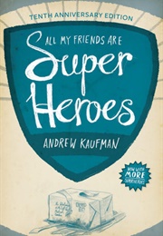 All My Friends Are Superheroes (Andrew Kaufman)