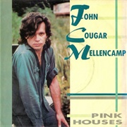 'Pink Houses' - John Mellencamp