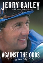 Against the Odds: Riding for My Life (Jerry Bailey)
