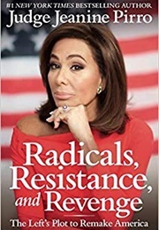 Radicals, Resistance, and Revenge: The Left's Plot to Remake America (Jeanine Pirro)