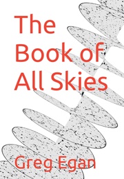 The Book of All Skies (Greg Egan)
