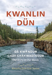 Kwanlin Dün: Dä́kwändür Ghay Ghàkwädīndür (Kwanlin Dün First Nation)