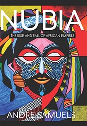 Nubia: The Rise and Fall of African Empires (Andre Samuels)