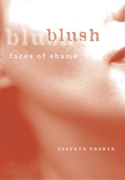 Blush: Faces of Shame (Elspeth Probyn)