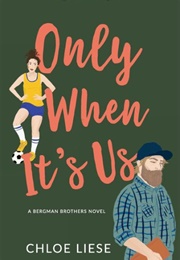 Only When It's Us (Bergman Brothers, #1) (Chloe Liese)