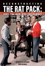 Deconstructing the Rat Pack: Joey, the Mob, and the Summit (Lertzman, Richard A.)