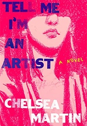 Tell Me I'm an Artist (Chelsea Martin)