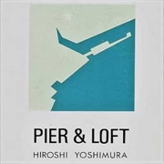 Hiroshi Yoshimura 吉村弘 - Piers & Loft