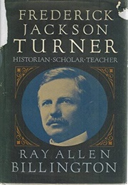 Frederick Jackson Turner: Historian, Scholar, Teacher (Ray Allen Billington)