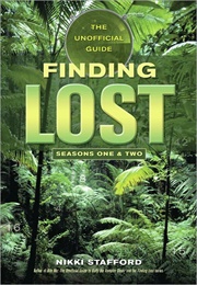 Seasons One & Two: The Unofficial Guide (Finding Lost: The Unofficial Guide #1) (Nikki Stafford)