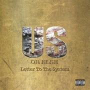 Us or Else: A Letter to the System