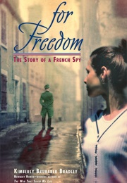 For Freedom: The Story of a French Spy (Kimberly Brubaker Bradley)