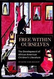 Free Within Ourselves: The Development of African American Children&#39;s Literature (Rudine Sims Bishop)