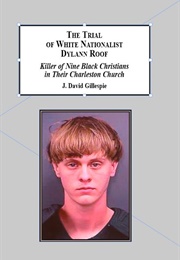 The Trial of White Nationalist Dylann Roof (J. David Gillespie)