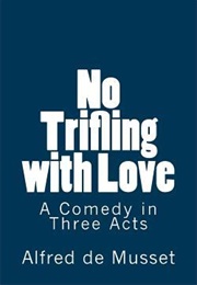 No Trifling With Love (Alfred De Musset)