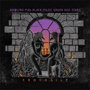 Crocodile - Howling Mad Black Music Under Hot Stars