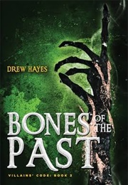 Bones of the Past (Villains' Code, Book 2) (Drew Hayes)