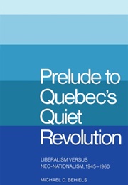 Prelude to Quebec's Quiet Revolution (Michael Behiels)