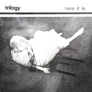 Trilogy - Here It Is