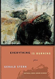 Everything Is Burning (Gerald Stern)