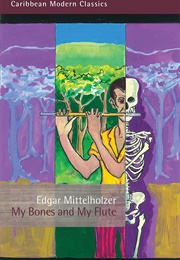 My Bones and My Flute (Edgar Mittelholzer)