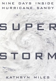 Superstorm: Nine Days Inside Hurricane Sandy (Kathryn Miles)