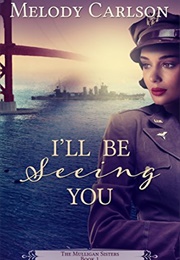 I'll Be Seeing You (The Mulligan Sisters Book 1) (Melody Carlson)