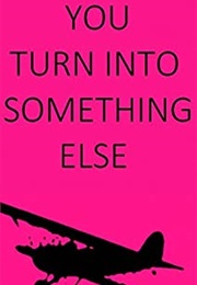 You Turn Into Something Else (Jacob Clifton)
