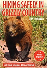 Hiking Safely in Grizzly Country: Lessons Learned (Tim Rubbert)