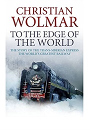 To the Edge of the World (Christian Wolmar)