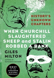 When Churchill Slaughtered Sheep and Stalin Robbed a Bank (Giles Milton)