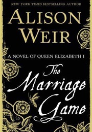 The Marriage Game: A Novel of Queen Elizabeth I (Alison Weir)