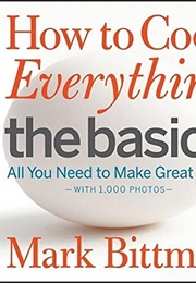 How to Cook Everything the Basics (Mark Bittman)