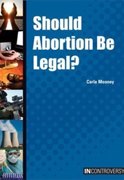 Should Abortion Be Legal? (Carla Mooney)