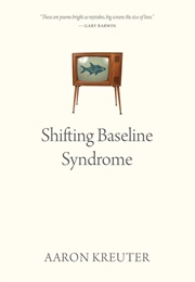 Shifting Baseline Syndrome (Aaron Kreuter)