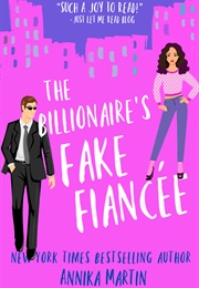 The Billionaire&#39;s Fake Fiancée (Billionaires of Manhattan, #4) (Annika Martin)
