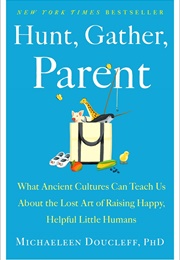 Hunt, Gather, Parent (Michaeleen Doucleff)