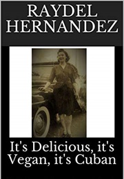 It&#39;s Delicious, It&#39;s Vegan, It&#39;s Cuban (Raydel Hernandez)