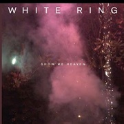White Ring - Show Me Heaven