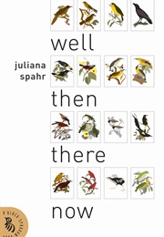 Well Then There Now (Juliana Spahr)