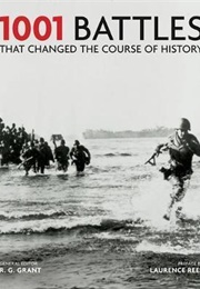 1001 Battles That Changed the Course of History (R G Grant)