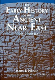 The Early History of the Ancient Near East, 9000-2000 B.C. (Hans Nissen)