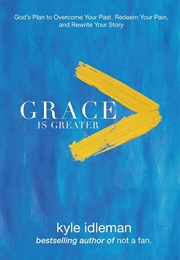 Grace Is Greater (Kyle Idleman)