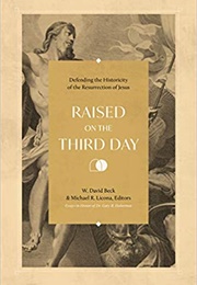 Raised on the Third Day (W. David Beck and Michael R. Licona)